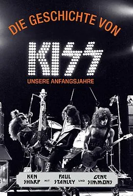 E-Book (epub) Die Geschichte von KISS von Ken Sharp, Paul Stanley, Gene Simmons
