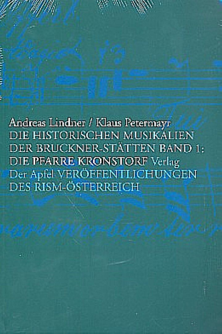 Die historischen Musikalien der Bruckner-Stiftung. Band 1: Die Pfarre Kronstorf