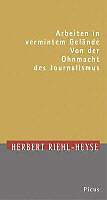 Fester Einband Arbeiten in vermintem Gelände / Macht und Ohnmacht des Journalismus von Herbert Riehl-Heyse