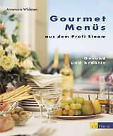 Fester Einband Gourmet Menüs aus dem Profi Steam von Annemarie Wildeisen