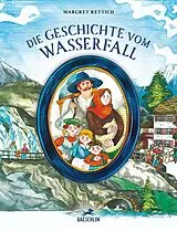 Fester Einband Die Geschichte vom Wasserfall von Margret Rettich