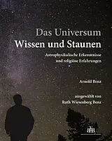 Fester Einband Das Universum - Wissen und Staunen von Arnold Benz, Ruth Wiesenberg Benz
