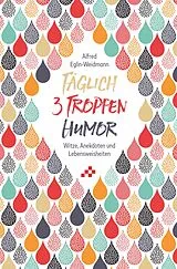 Kartonierter Einband Täglich 3 Tropfen Humor von Alfred Eglin-Weidmann