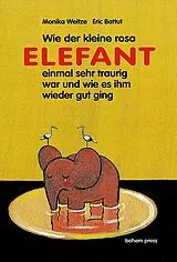 Fester Einband Wie der kleine rosa Elefant einmal sehr traurig war und wie es ihm wieder gut ging von Monika Weitze