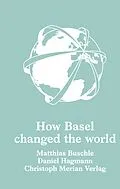 E-Book (epub) How Basel changed the world von Matthias Buschle, Daniel Hagmann