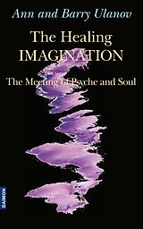 E-Book (epub) The Healing Imagination: The Meeting of Psyche and Soul von Ann Belford Ulanov, Barry Ulanov