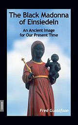 E-Book (epub) The Black Madonna of Einsiedeln - An Ancient Image for Our Present Time von Fred Gustafson