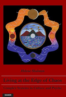 E-Book (epub) Living at the Edge of Chaos: Complex Systems in Culture and Psyche von Helene Shulman
