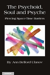 E-Book (epub) The Psychoid, Soul and Psyche: Piercing Space-Time Barriers von Ann Belford Ulanov