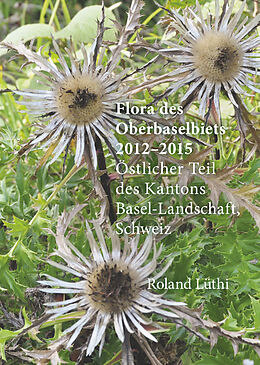 Fester Einband Flora des Oberbaselbiets 2012-2015 von Roland Lüthi