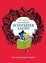E-Book (epub) Globis grosses Buch der Schweizer Sagen von Christine Huck