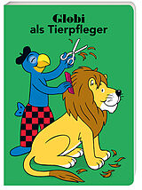 Pappband, unzerreissbar Globi als Tierpfleger von Samuel Glättli