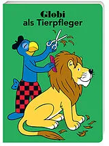 Pappband, unzerreissbar Globi als Tierpfleger von Samuel Glättli