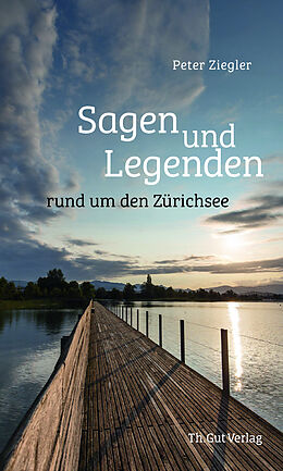 Fester Einband Sagen und Legenden rund um den Zürichsee von Peter Ziegler