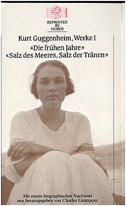 Fester Einband Kurt Guggenheim, Werke I: Die frühen Jahre / Salz des Meeres, Salz der Tränen von Kurt Guggenheim