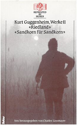 Fester Einband Kurt Guggenheim, Werke II: Riedland / Sandkorn für Sandkorn. von Kurt Guggenheim