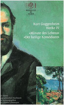 Fester Einband Kurt Guggenheim, Werke IV: Minute des Lebens / Der heilige Komödiant von Kurt Guggenheim