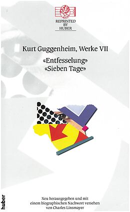 Fester Einband Kurt Guggenheim, Werke VII: Entfesselung / Sieben Tage von Kurt Guggenheim