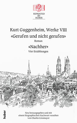 Fester Einband Kurt Guggenheim, Werke VIII: Gerufen und nicht gerufen / Nachher von Kurt Guggenheim