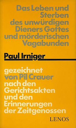 Paperback Das Leben und Sterben des unwürdigen Dieners Gottes und mörderischen Vagabunden Paul Irniger von Pil Crauer