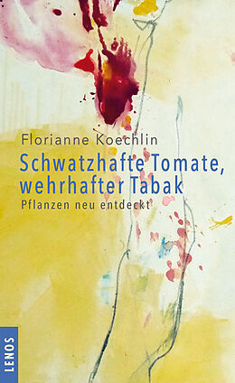 Fester Einband Schwatzhafte Tomate, wehrhafter Tabak von Florianne Koechlin