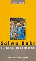 E-Book (epub) Die einzige Blume im Sumpf von Salwa Bakr