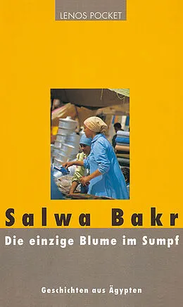 E-Book (epub) Die einzige Blume im Sumpf von Salwa Bakr