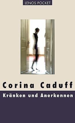 Kartonierter Einband Kränken und Anerkennen von Corina Caduff