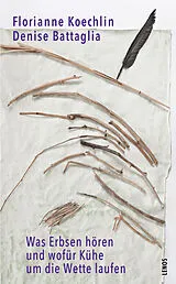 Kartonierter Einband (Kt) Was Erbsen hören und wofür Kühe um die Wette laufen von Florianne Koechlin, Denise Battaglia