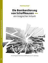 Kartonierter Einband Die Bombardierung von Schaffhausen von Dr. Matthias Wipf