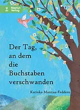 Fester Einband Der Tag, an dem die Buchstaben verschwanden von Katinka Manzau-Feddern