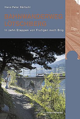 Kartonierter Einband Bahnwanderweg Lötschberg von Hans-Peter Bärtschi