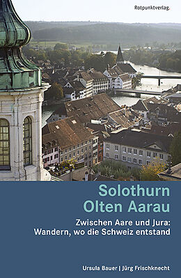 Kartonierter Einband Solothurn Olten Aarau von Ursula Bauer, Jürg Frischknecht