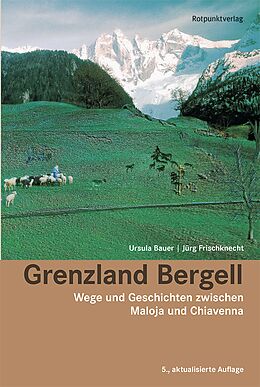 Kartonierter Einband Grenzland Bergell von Ursula Bauer, Jürg Frischknecht