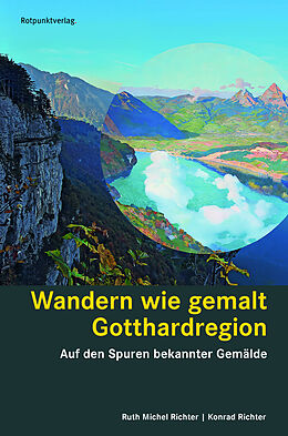 Kartonierter Einband Wandern wie gemalt Gotthardregion von Ruth Michel Richter, Konrad Richter