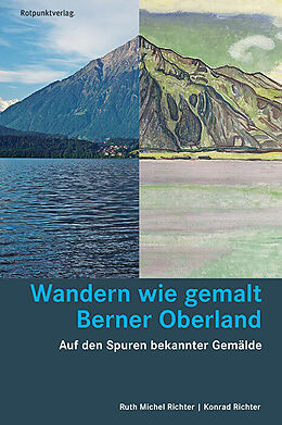 Fester Einband Wandern wie gemalt Berner Oberland von Ruth Michel Richter, Konrad Richter