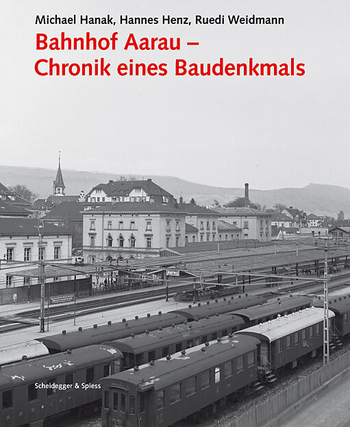 Bahnhof Aarau  Chronik eines Baudenkmals