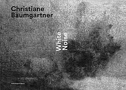 Fester Einband Christiane Baumgartner  White Noise von Tobias Burg, Catherine de Braekeleer, Thomas / Rümelin, Christian Oberender
