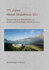 Fester Einband 111 Jahre Hotel Waldhaus Sils von Rolf Kienberger, Urs Kienberger, Andrin C. Willi