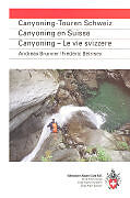 Kartonierter Einband Canyoning-Touren Schweiz. Canyoning en Suisse. Canyoning - Le vie svizzere von Andreas Brunner, Frédéric Bétrisey