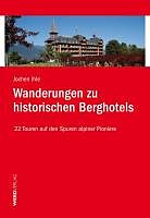 Kartonierter Einband Wanderungen zu historischen Berghotels von Jochen Ihle