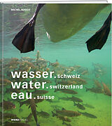 Kartonierter Einband wasser.schweiz / water.switzerland / eau.suisse von Michel Roggo