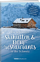 Fester Einband Die schönsten Skihütten &amp; Bergrestaurants in der Schweiz von Claus Schweitzer