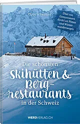 Fester Einband Die schönsten Skihütten & Bergrestaurants in der Schweiz von Claus Schweitzer