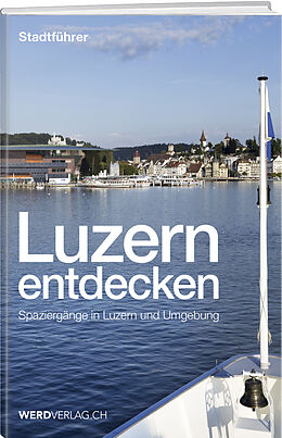 Kartonierter Einband Luzern entdecken von Paul Rosenkranz, Mathias Steinmann, Pirmin Bossart