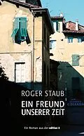 E-Book (epub) Ein Freund unserer Zeit von Roger Staub