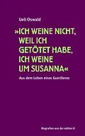 E-Book (epub) »Ich weine nicht, weil ich getötet habe, ich weine um Susanna« von Ueli Oswald
