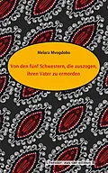 E-Book (epub) Von den fünf Schwestern, die auszogen, ihren Vater zu ermorden von Melara Mvogdobo