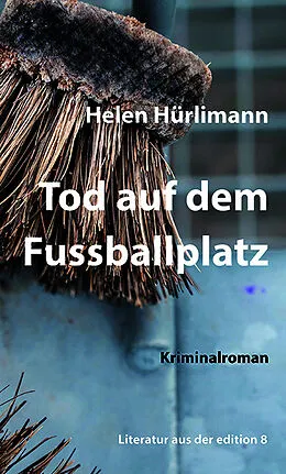 E-Book (epub) Tod auf dem Fussballplatz von Helen Hürlimann