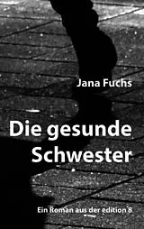 Fester Einband Die gesunde Schwester von Jana Fuchs